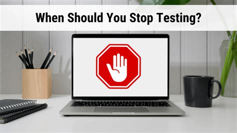 when should you stop the testing process